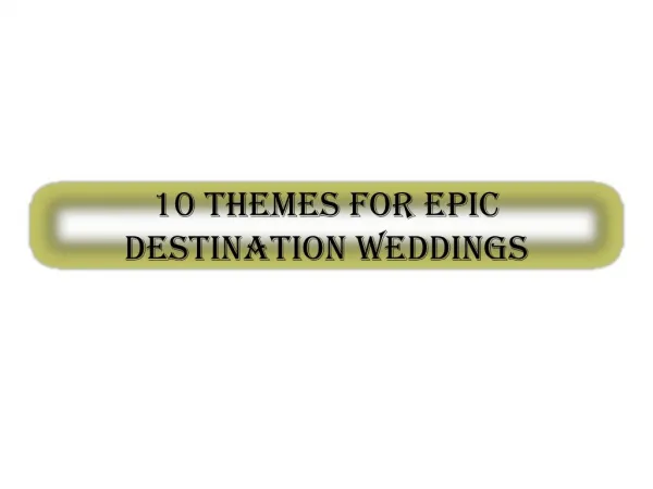 10 Themes for Epic Destination Weddings