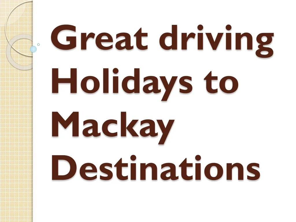 great driving holidays to mackay destinations