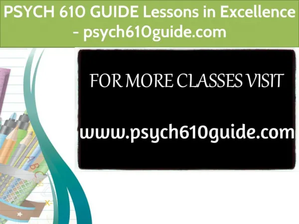 PSYCH 610 GUIDE Lessons in Excellence / psych610guide.com