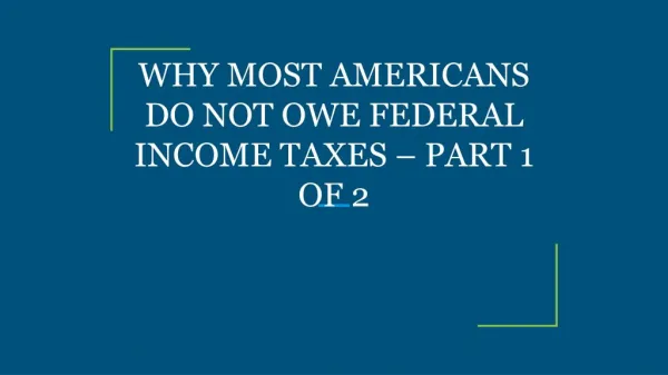 WHY MOST AMERICANS DO NOT OWE FEDERAL INCOME TAXES – PART 1 OF 2