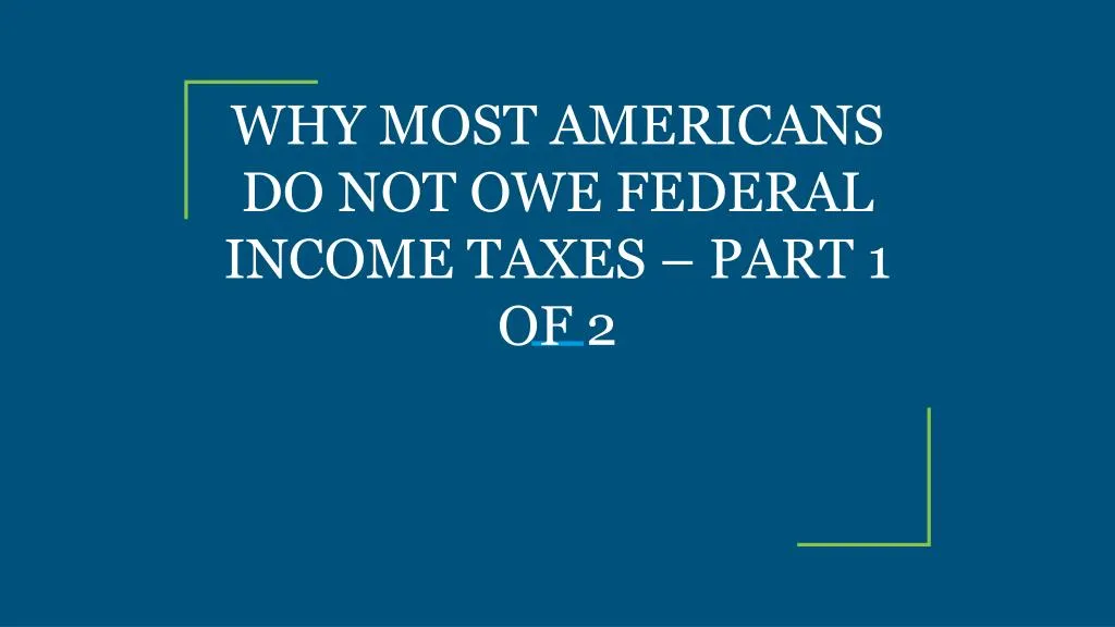 why most americans do not owe federal income taxes part 1 of 2