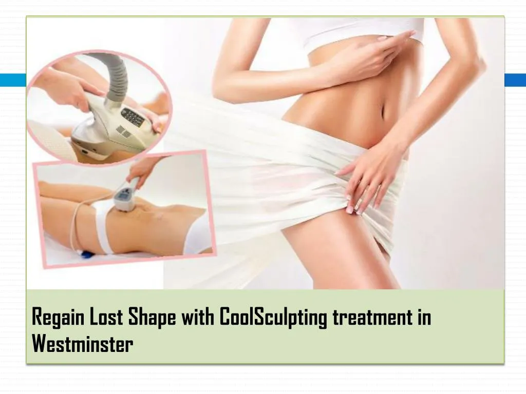 regain lost shape with coolsculpting treatment in westminster