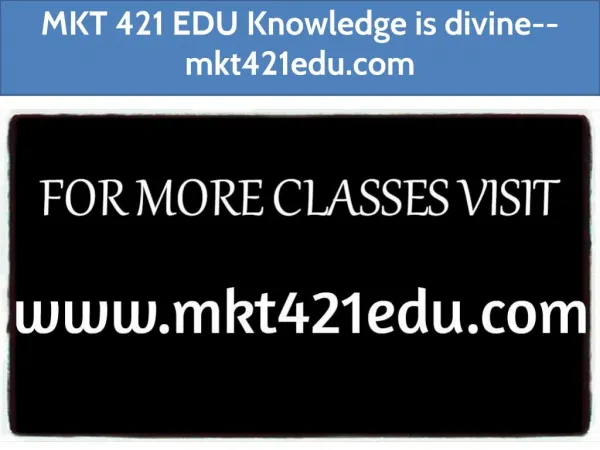 MKT 421 EDU Knowledge is divine--mkt421edu.com
