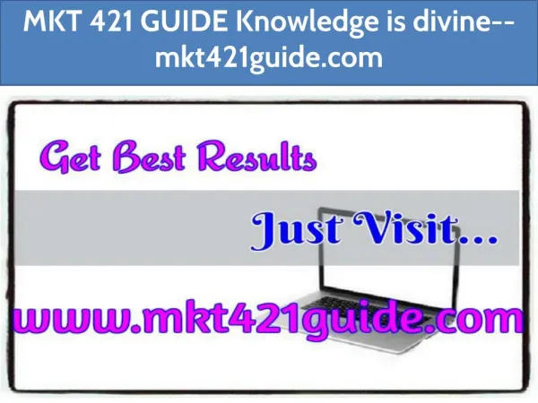 MKT 421 GUIDE Knowledge is divine--mkt421guide.com
