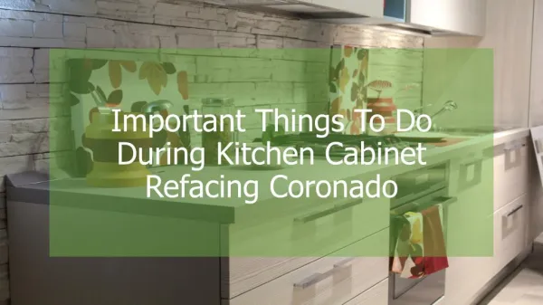 Important Things To Do During Kitchen Cabinet Refacing Coronado