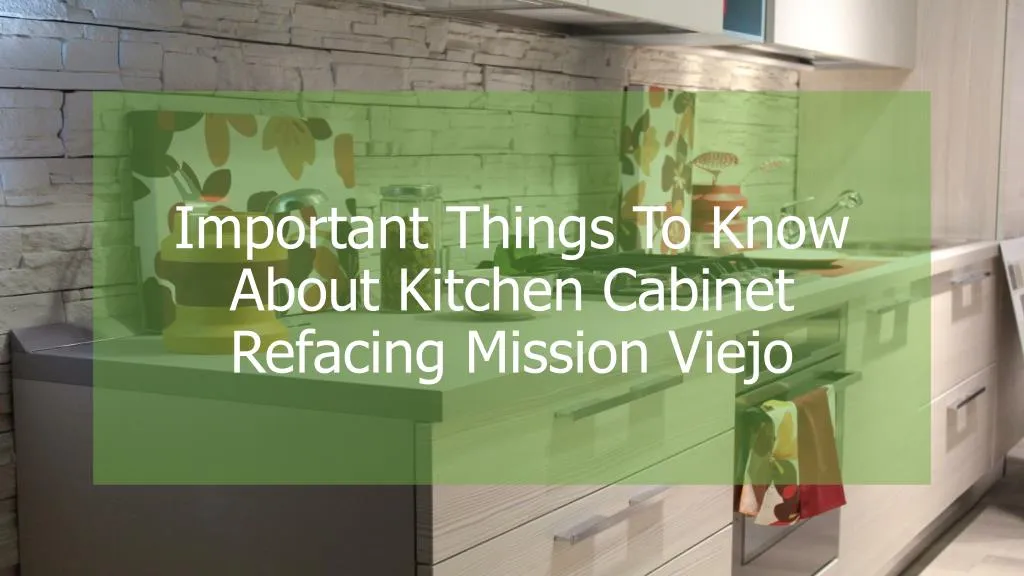 important things to know about kitchen cabinet refacing mission viejo