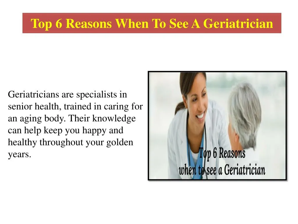 top 6 reasons when to see a geriatrician