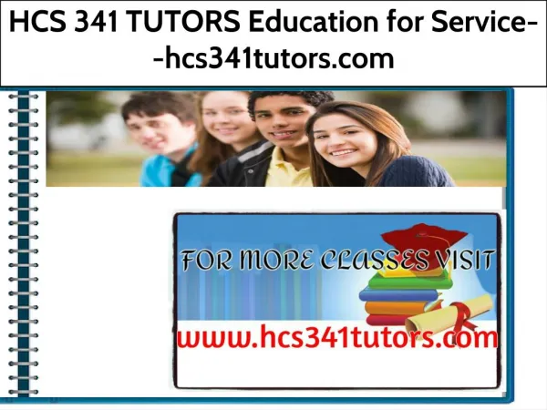 HCS 341 TUTORS Education for Service--hcs341tutors.com