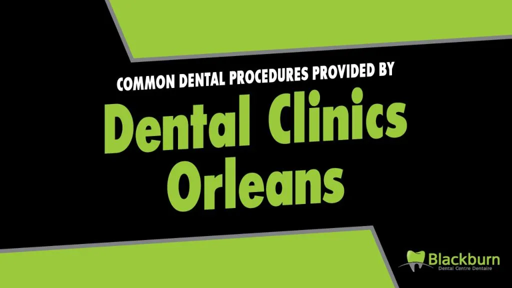 common dental procedures provided by dental clinics orleans