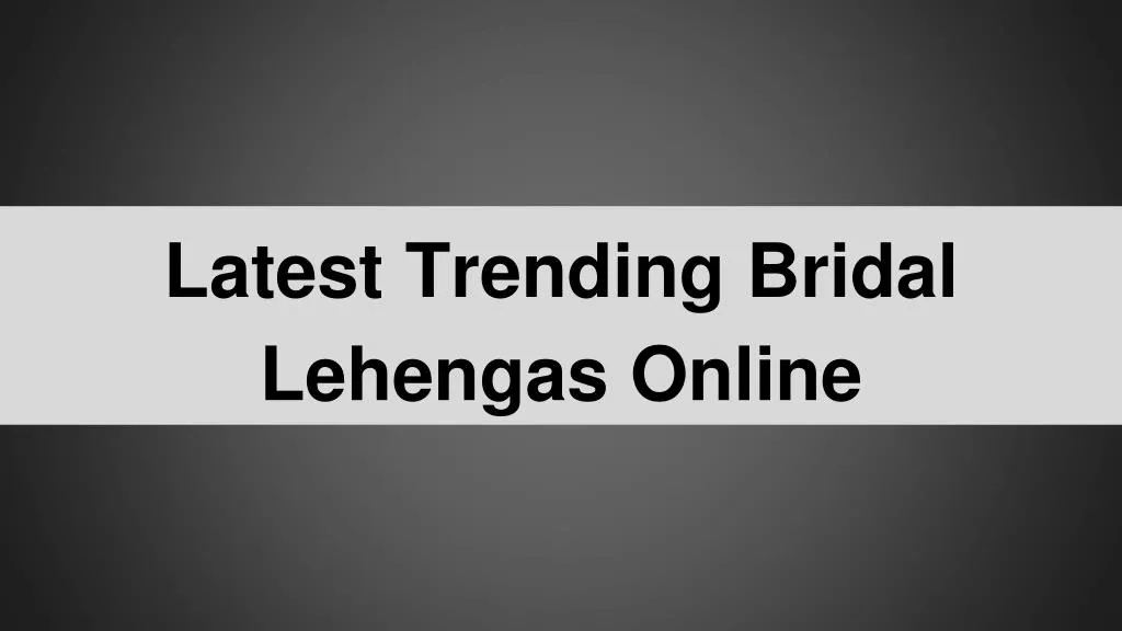 latest trending bridal lehengas online
