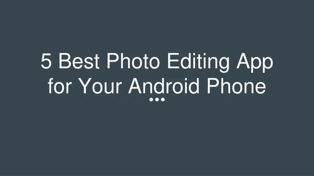 5 best photo editing app for your android phone