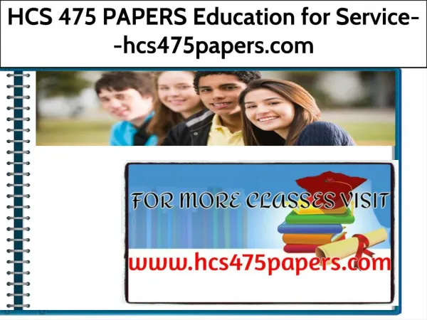 HCS 475 PAPERS Education for Service--hcs475papers.com