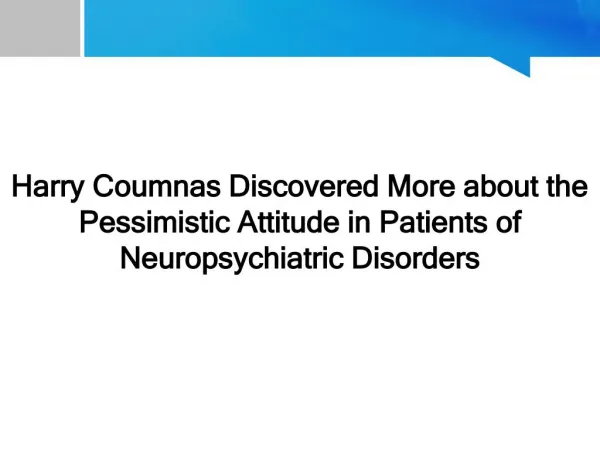 Harry Coumnas Discovered More about the Pessimistic Attitude in Patients of Neuropsychiatric Disorders