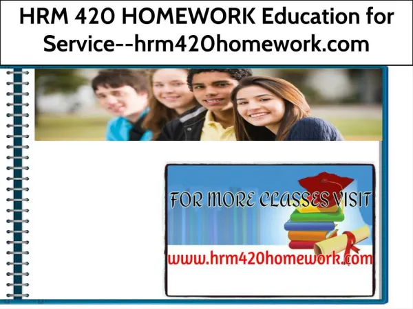 HRM 420 HOMEWORK Education for Service--hrm420homework.com