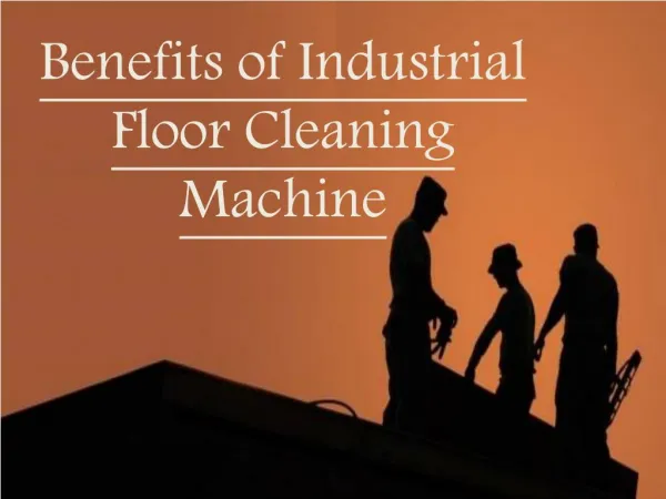 Benefits of Industrial Floor Cleaning Machine