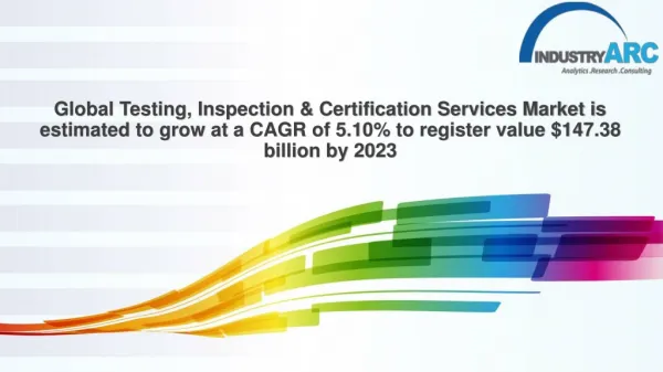 Global Testing, Inspection & Certification Services Market is estimated to grow at a CAGR of 5.10% to register value $14