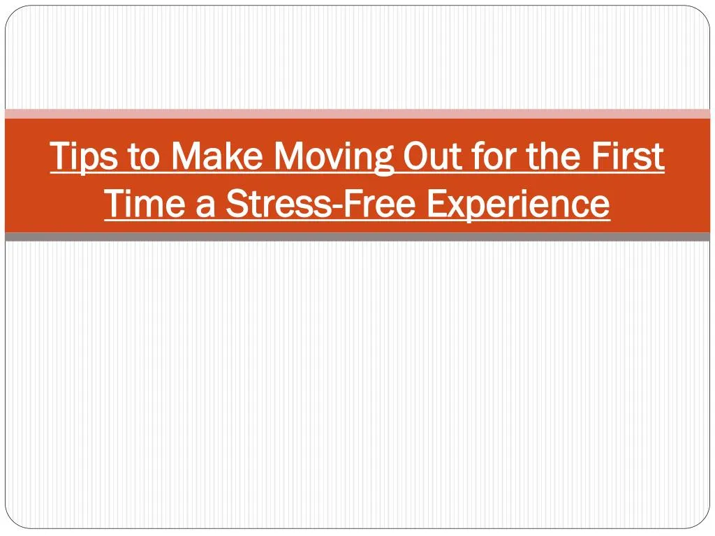 tips to make moving out for the first time a stress free experience