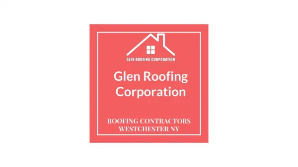 Glen Roofing Corporation - Roofing Contractors Westchester NY