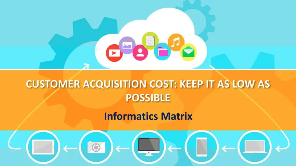 customer acquisition cost keep it as low as possible