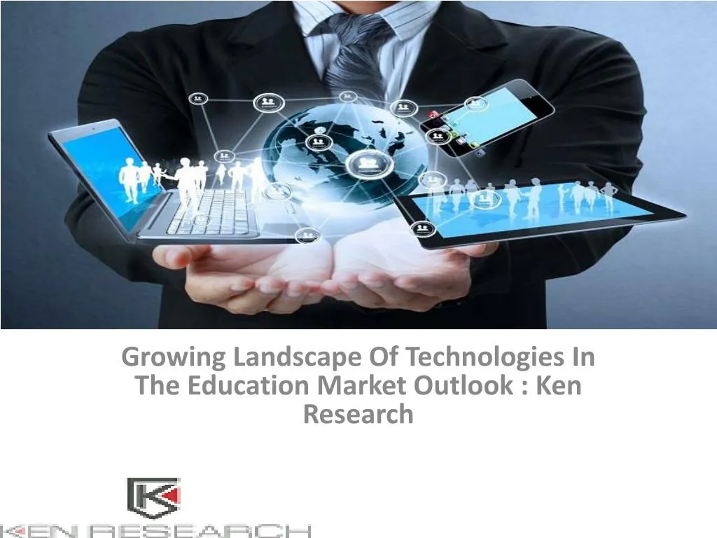 growing landscape of technologies in the education market outlook ken research