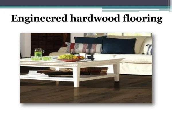 What is engineered hardwood flooring & what are its 5 main benefits