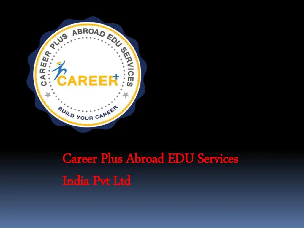 career plus abroad edu services india pvt ltd