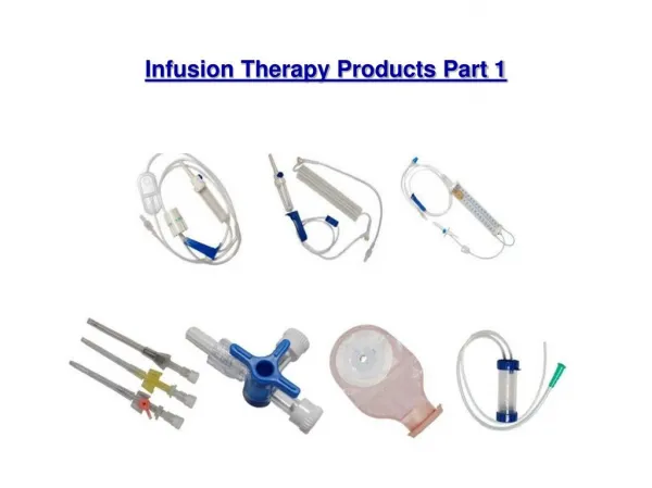 Infusion Therapy Products Part 1