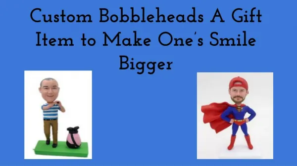 Custom Bobbleheads A Gift Item to Make Oneâ€™s Smile Bigger