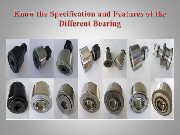 Know the Specification and Features of the Different Bearing
