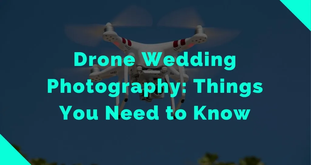drone wedding photography things you need to know