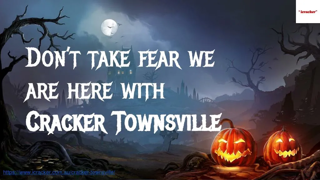 don t take fear we are here with cracker townsville
