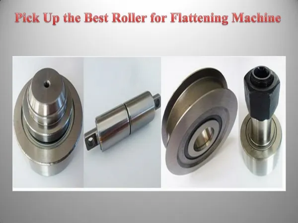 Pick Up the Best Roller for Flattening Machine