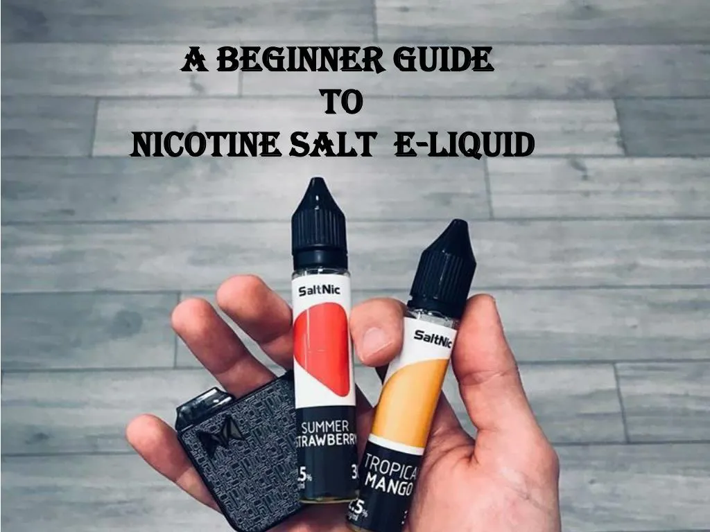 a beginner guide to nicotine salt e liquid