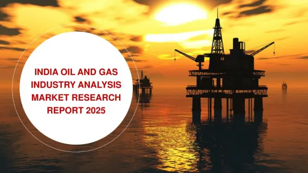 India Oil and Gas Industry Analysis Market Research Report 2025