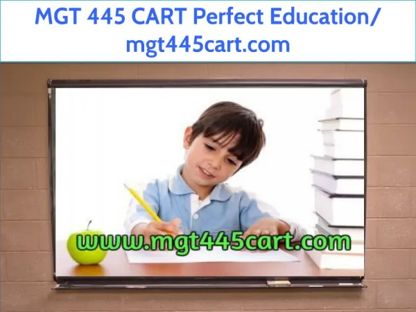 MGT 445 CART Perfect Education/ mgt445cart.com