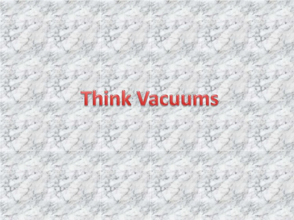 think vacuums