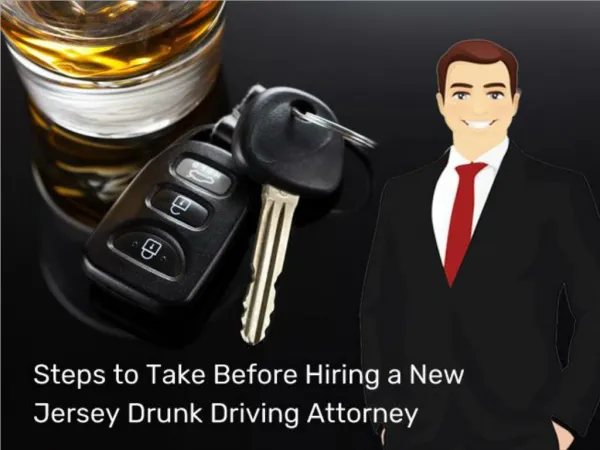 Steps to Take Before Hiring a New Jersey Drunk Driving Attorney