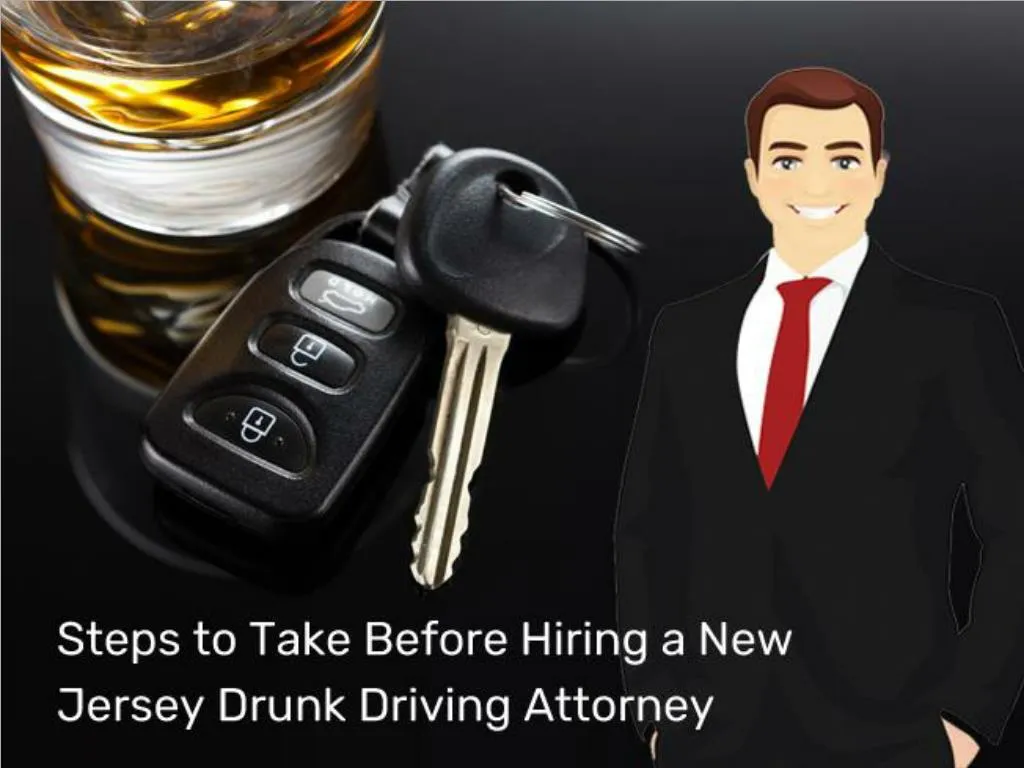 steps to take before hiring a new jersey drunk driving attorney