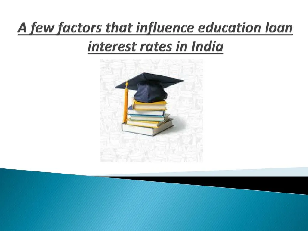 a few factors that influence education loan interest rates in india