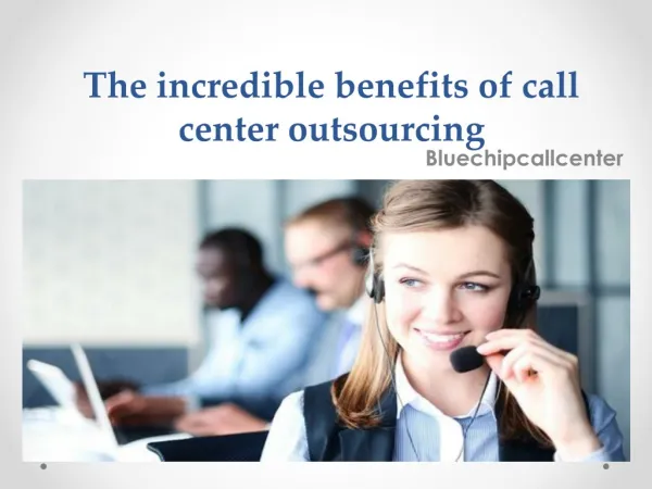 The incredible benefits of call center outsourcing