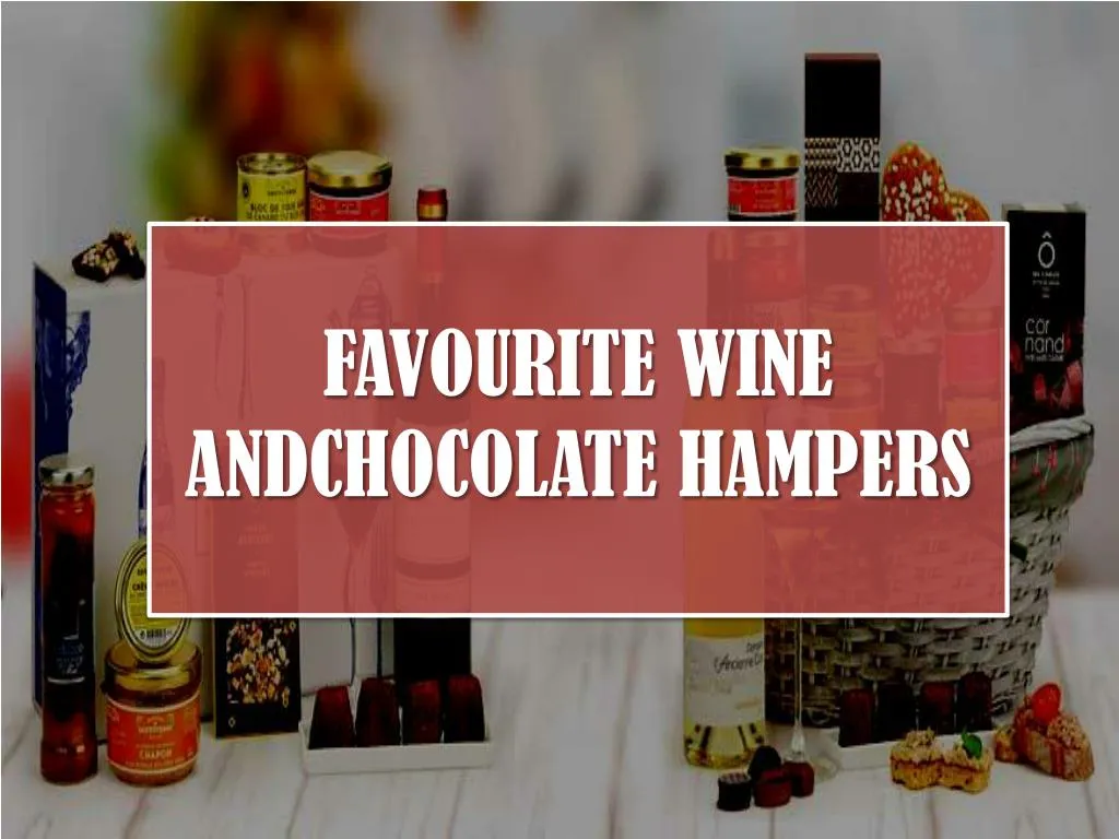favourite wine andchocolate hampers