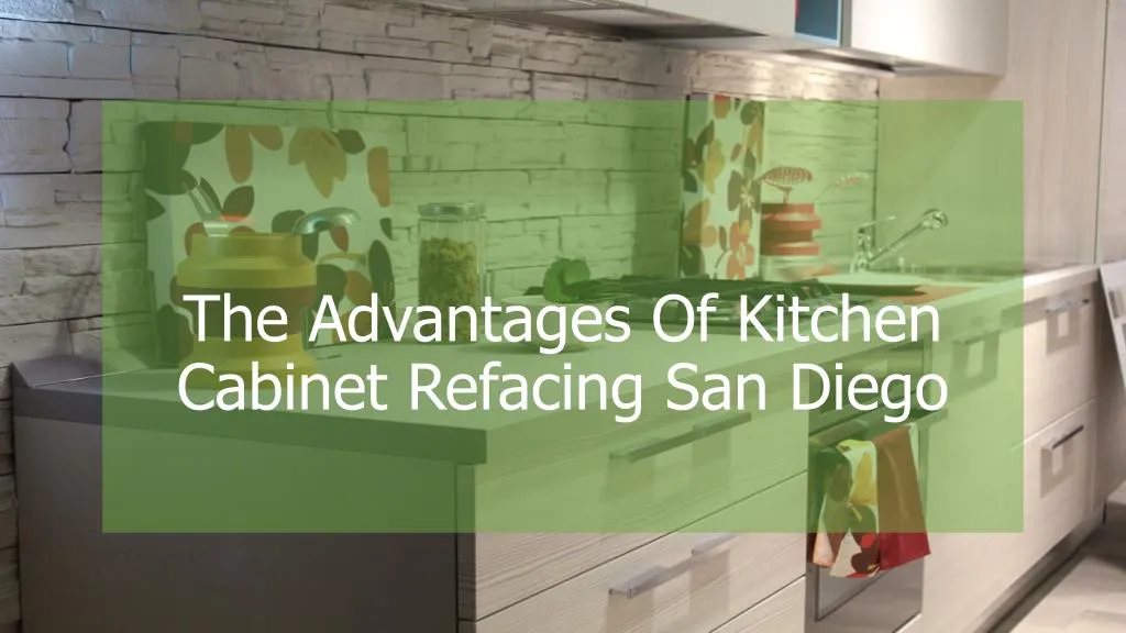 the advantages of kitchen cabinet refacing san diego