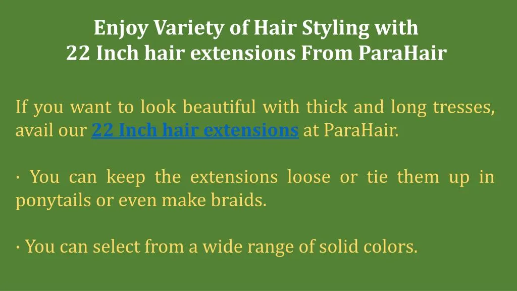 enjoy variety of hair styling with 22 inch hair