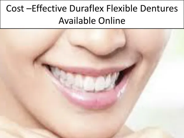 Cost Effective Duraflex Flexible Dentures Available Online