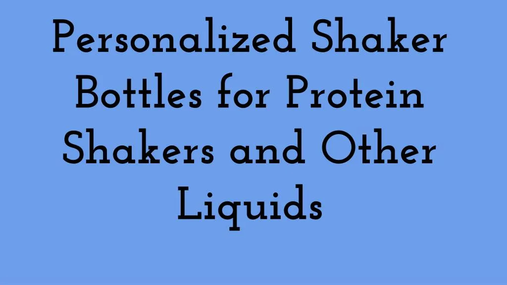 personalized shaker bottles for protein shakers