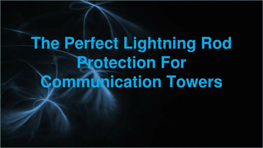the perfect lightning rod protection for communication towers