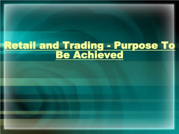 Retail and Trading - Purpose To Be Achieved
