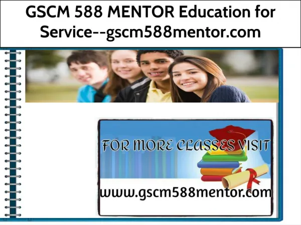 GSCM 588 MENTOR Education for Service--gscm588mentor.com