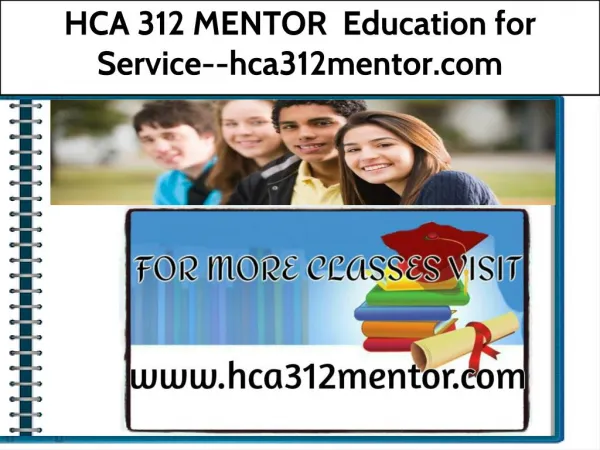 HCA 312 MENTOR Education for Service--hca312mentor.com