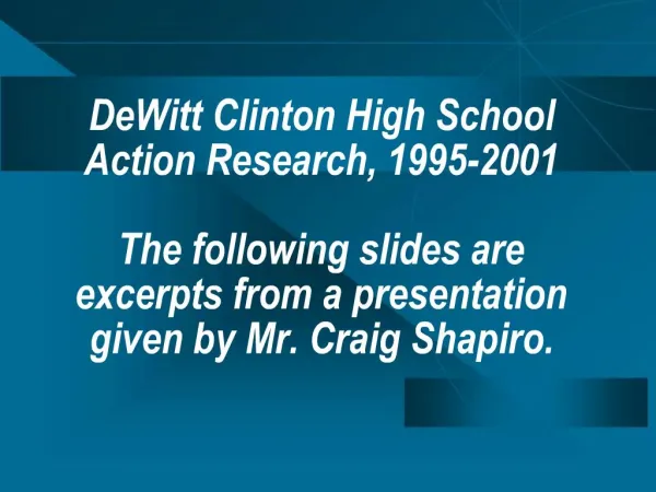 DeWitt Clinton High School Action Research, 1995-2001 The following slides are excerpts from a presentation given by M